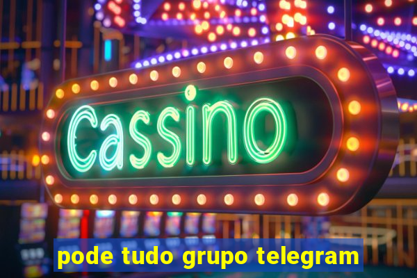 pode tudo grupo telegram